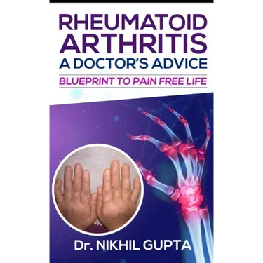 RHEUMATOID ARTHRITIS - A DOCTOR's ADVICE: Blueprint to Pain Free Life