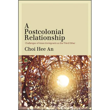 A Postcolonial Relationship: Challenges of Asian Immigrants as the Third Other
