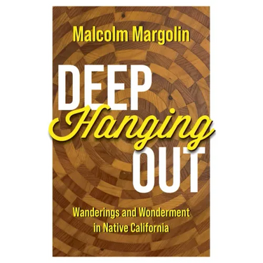 Deep Hanging Out: Wanderings and Wonderment in Native California