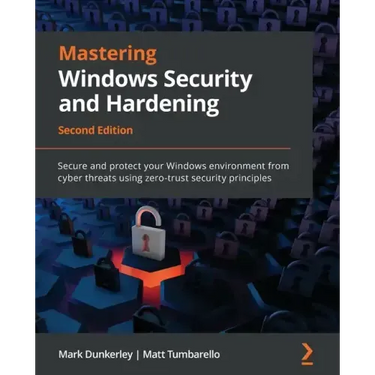 Mastering Windows Security and Hardening - Second Edition: Secure and protect your Windows environment from cyber threats using zero-trust security pr