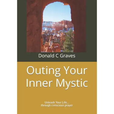 Outing Your Inner Mystic: Unleash Your Life... through conscious prayer