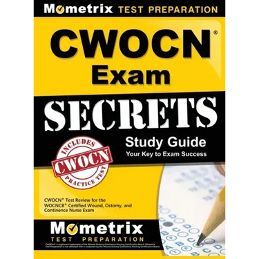 CWOCN Exam Secrets Study Guide: CWOCN Test Review for the WOCNCB Certified Wound, Ostomy, and Continence Nurse Exam