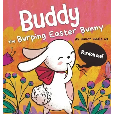 Buddy the Burping Easter Bunny: A Rhyming, Read Aloud Story Book, Perfect Easter Basket Gift for Boys and Girls