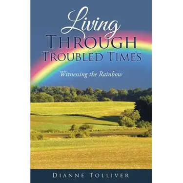 Living Through Troubled Times: Witnessing the Rainbow