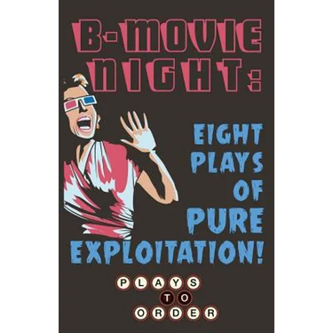 B-Movie Night: Eight Plays of Pure Exploitation