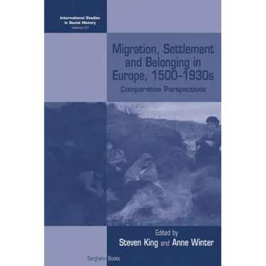 Migration, Settlement and Belonging in Europe, 1500-1930s: Comparative Perspectives
