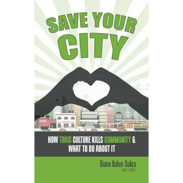 Save Your City: How Toxic Culture Kills Community & What to Do About It
