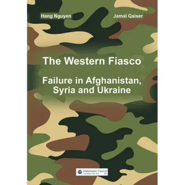 The Western Fiasco: Failure in Afghanistan, Syria and Ukraine