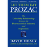 Let Them Eat Prozac: The Unhealthy Relationship Between the Pharmaceutical Industry and Depression
