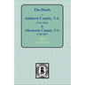 Amherst County, Virginia, 1761-1807, and Albemarle County, Virginia, 1748-1763, the Deeds Of.