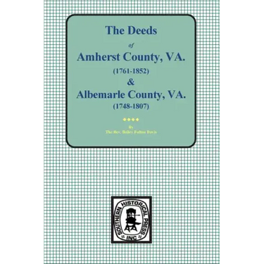 Amherst County, Virginia, 1761-1807, and Albemarle County, Virginia, 1748-1763, the Deeds Of.