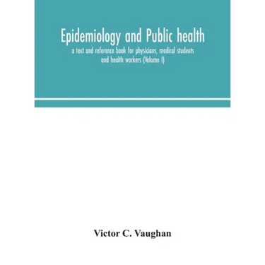 Epidemiology and public health; a text and reference book for physicians, medical students and health workers (Volume I)