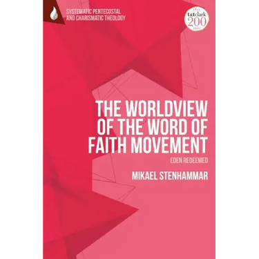 The Worldview of the Word of Faith Movement: Eden Redeemed