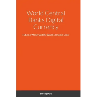 World Central Banks Digital Currency: Future of Money and the World Economic Order