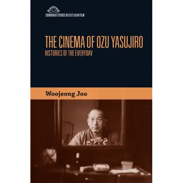 The Cinema of Ozu Yasujiro: Histories of the Everyday