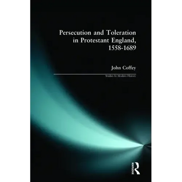 Persecution and Toleration in Protestant England 1558-1689