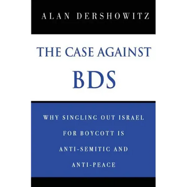 The Case Against BDS: Why Singling Out Israel for Boycott Is Anti-Semitic and Anti-Peace