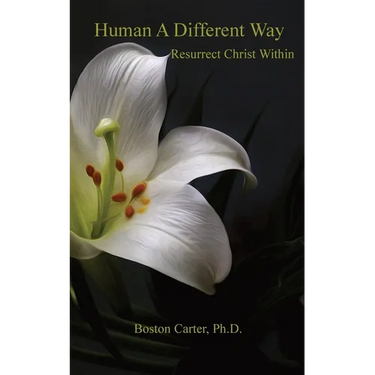 Human A Different Way: Resurrect Christ Within