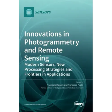 Innovations in Photogrammetry and Remote Sensing: Modern Sensors, New Processing Strategies and Frontiers in Applications