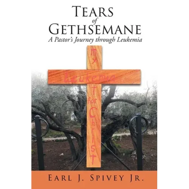 Tears of Gethsemane: A Pastor's Journey through Leukemia