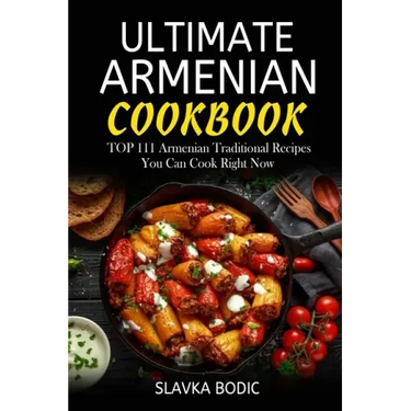 Ultimate Armenian Cookbook: TOP 111 Armenian traditional recipes you can cook right now