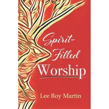 Spirit-filled Worship: A Study for Churches, Pastors, and Small Groups