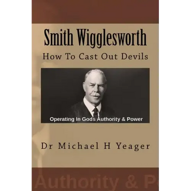 Smith Wigglesworth: How To Cast Out Devils