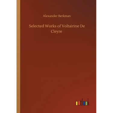 Selected Works of Voltairine De Cleyre