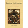 Taming the Messiah: The Formation of an Ottoman Political Public Sphere, 1600-1700