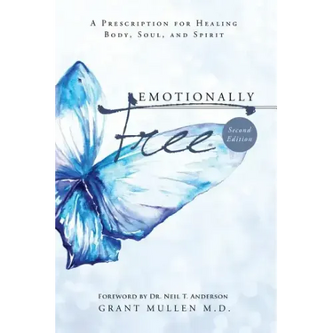 Emotionally Free: A Prescription for Healing Body, Soul, and Spirit