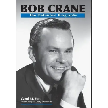Bob Crane: The Definitive Biography