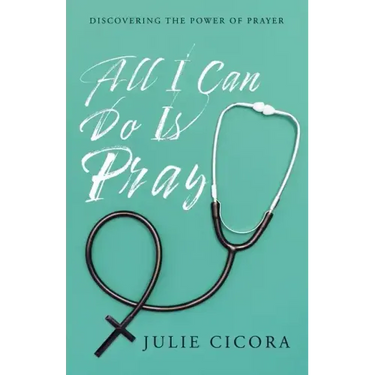 All I Can Do Is Pray: Discovering the Power of Prayer