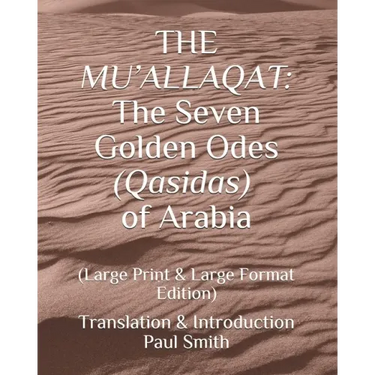The Mu'allaqat: The Seven Golden Odes (Qasidas) of Arabia: (Large Print & Large Format Edition)