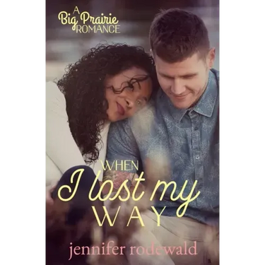 When I Lost My Way: A Big Prairie Romance