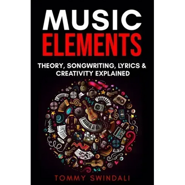 Music Elements: Music Theory, Songwriting, Lyrics & Creativity Explained