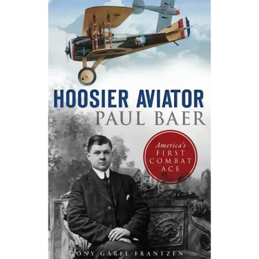Hoosier Aviator Paul Baer: America's First Combat Ace