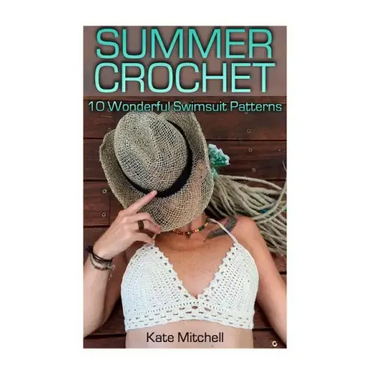 Summer Crochet: 10 Wonderful Swimsuit Patterns: (Crochet Patterns, Crochet Stitches)