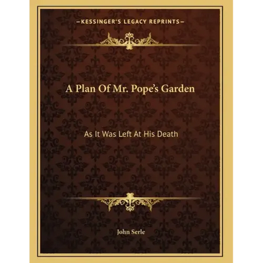 A Plan Of Mr. Pope's Garden: As It Was Left At His Death: With A Plan And Perspective View Of The Grotto (1745)