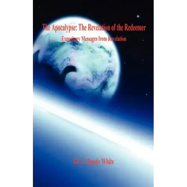 The Apocalypse: The Revelation of the Redeemer - Expository Messages from Revelation