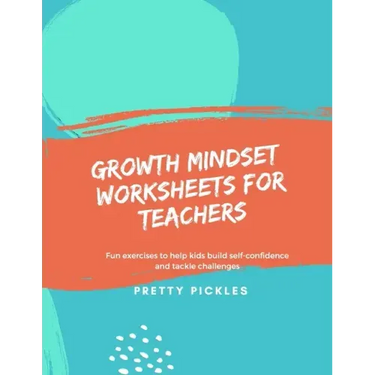 Growth Mindset Worksheets for Teachers: Fun exercises to help kids build self-confidence and tackle challenges