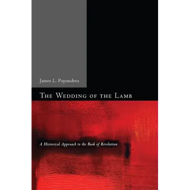 The Wedding of the Lamb: A Historical Approach to the Book of Revelation