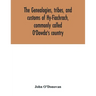 The genealogies, tribes, and customs of Hy-Fiachrach, commonly called O'Dowda's country: now first published from the Book of Lecan, in the library of