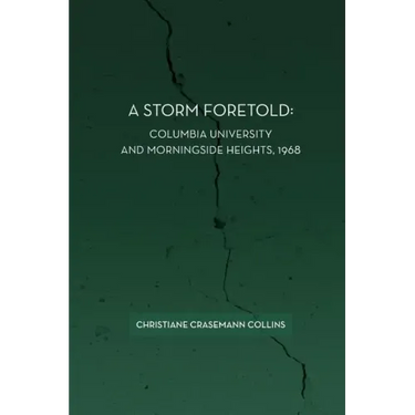 A Storm Foretold: Columbia University and Morningside Heights, 1968