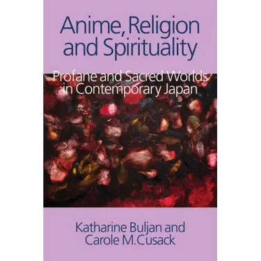 Anime, Religion and Spirituality: Profane and Sacred Worlds in Contemporary Japan