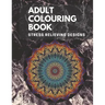 Adult Colouring book: Stress Relieving Designs: Mandalas design, Animal designs, Flower designs, paisly pattern and some awosome colouring images
