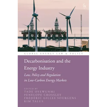 Decarbonisation and the Energy Industry: Law, Policy and Regulation in Low-Carbon Energy Markets