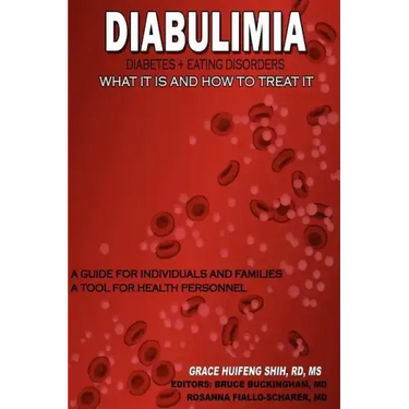 Diabulimia: Diabetes + Eating Disorders; What It Is and How to Treat It: A Guide for Individuals and Families; A Tool for Health Personnel