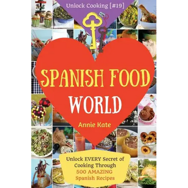 Spanish Food World: Unlock EVERY Secret of Cooking Through 500 AMAZING Spanish Recipes (Spanish Food Cookbook, Spanish Cuisine, Diabetic C