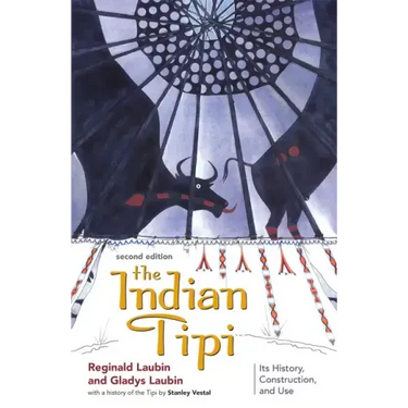 The Indian Tipi: Its History, Construction, and Use