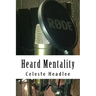 Heard Mentality: An A-Z Guide to Take Your Podcast or Radio Show from Idea to Hit